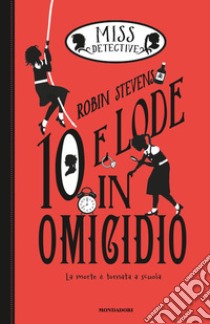 10 e lode in omicidio. Miss Detective. Vol. 8 libro di Stevens Robin