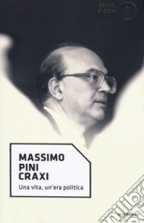 Craxi. Una vita, un'era politica libro di Pini Massimo