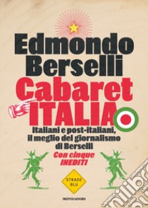 Cabaret Italia. Italiani e post-italiani, il meglio del giornalismo di Berselli libro di Berselli Edmondo