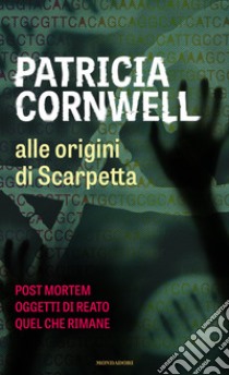 Alle origini di Scarpetta: Postmortem-Oggetti di reato-Quel che rimane libro di Cornwell Patricia D.