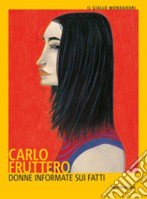 Donne informate sui fatti libro di Fruttero Carlo