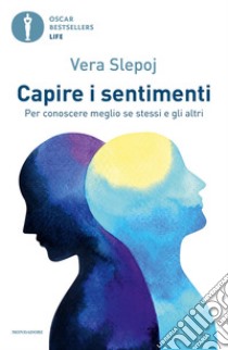 Capire i sentimenti. Per conoscere meglio se stessi e gli altri libro di Slepoj Vera