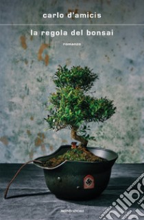 La regola del bonsai libro di D'Amicis Carlo