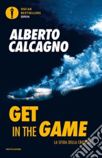 Get in the game. La sfida della crescita libro di Calcagno Alberto