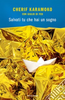 Salvati tu che hai un sogno libro di Karamoko Cherif; Di Feo Giulio