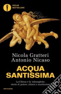 Acqua santissima. La Chiesa e la 'ndrangheta: storia di potere, silenzi e assoluzioni libro di Gratteri Nicola; Nicaso Antonio