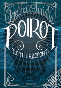 Poirot. Tutti i racconti libro di Christie Agatha