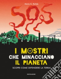 I mostri che minacciano il pianeta. Scopri come difendere la Terra! Ediz. a colori libro di Rohde Marie G.