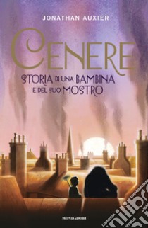 Cenere. Storia di una bambina e del suo mostro libro di Auxier Jonathan