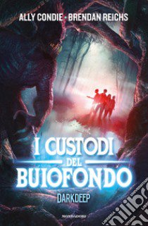 I custodi del Buiofondo. Darkdeep. Vol. 2 libro di Condie Ally; Reichs Brendan