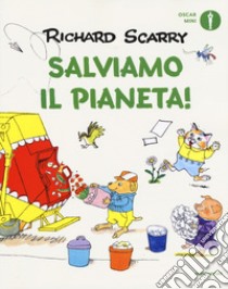 Salviamo il pianeta! Ediz. a colori libro di Scarry Richard; Macchetto A. (cur.)