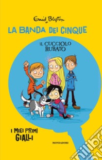 Il cucciolo rubato. La banda dei cinque libro di Blyton Enid