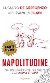 Napolitudine. Dialoghi sulla vita, la felicità e la smania 'e turnà libro di De Crescenzo Luciano; Siani Alessandro