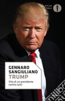Trump. Vita di un presidente contro tutti libro di Sangiuliano Gennaro