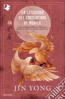 La leggenda del cacciatore di aquile. Vol. 1 libro di Jin Yong; Liberati P. (cur.); Pozzi S. (cur.)