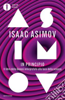 In principio. Il libro della Genesi interpretato alla luce della scienza libro di Asimov Isaac