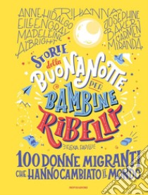 Storie della buonanotte per bambine ribelli. 100 donne migranti che hanno cambiato il mondo libro di Favilli Elena