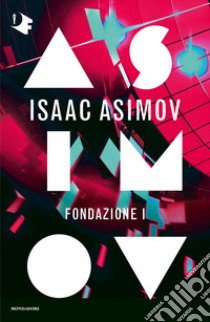 Fondazione I. Ciclo delle Fondazioni libro di Asimov Isaac