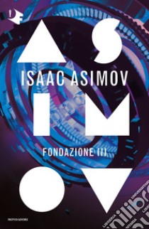 Fondazione III. Ciclo delle Fondazioni libro di Asimov Isaac