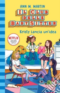 Kristy lancia un'idea. Il club delle baby-sitter. Vol. 1 libro di Martin Ann M.