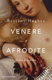 Venere e Afrodite. Storia di una dea libro di Hughes Bettany