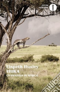 Thika. Un'infanzia in Africa libro di Huxley Elspeth