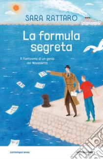 La formula segreta. Il fantasma di un genio del Novecento libro di Rattaro Sara