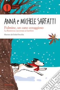 Fulmine, un cane coraggioso. La Resistenza raccontata ai bambini libro di Sarfatti Anna; Sarfatti Michele