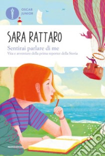 Sentirai parlare di me. Vita e avventure della prima reporter della storia libro di Rattaro Sara