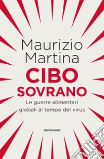 Cibo sovrano. Le guerre alimentari globali al tempo del virus libro di Martina Maurizio