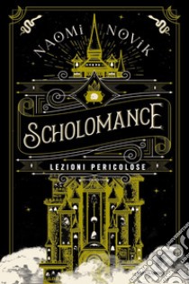 Lezioni pericolose. Scholomance libro di Novik Naomi