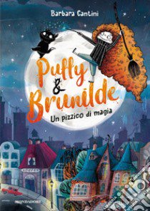 Un pizzico di magia. Puffy & Brunilde libro di Cantini Barbara