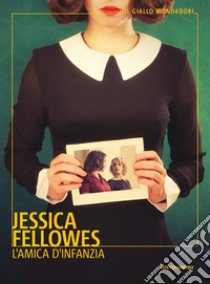 L'amica d'infanzia libro di Fellowes Jessica