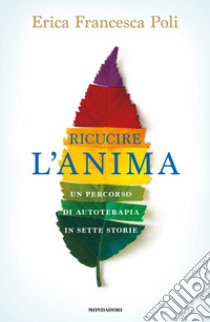 Ricucire l'anima. Un percorso di autoterapia in sette storie libro di Poli Erica Francesca