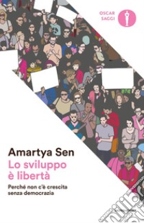 Lo sviluppo è libertà. Perché non c'è crescita senza democrazia libro di Sen Amartya K.