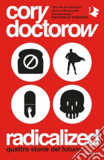 Radicalized. Quattro storie del futuro libro di Doctorow Cory