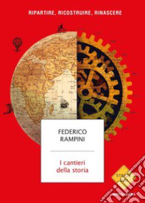 I cantieri della storia. Ripartire, ricostruire, rinascere libro di Rampini Federico