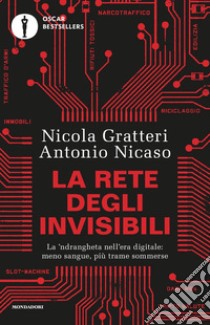 La rete degli invisibili. La 'ndrangheta nell'era digitale: meno sangue, più trame sommerse libro di Gratteri Nicola; Nicaso Antonio