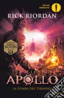La tomba del tiranno. Le sfide di Apollo. Vol. 4 libro di Riordan Rick