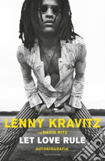 Let love rule. Autobiografia libro di Kravitz Lenny; Ritz David