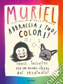 Abbraccia i tuoi colori! Favole inclusive per un mondo libero dai pregiudizi libro di De Gennaro Muriel Elisa