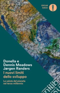 I nuovi limiti dello sviluppo. La salute del pianeta nel terzo millennio libro di Meadows Donella; Meadows Dennis; Randers Jorgen