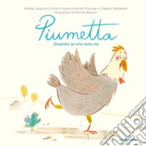 Piumetta. Quando la vita vola via. Ediz. a colori libro di Javaux Amélie; Huque Corinne; Poumay Aurore