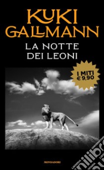 La notte dei leoni libro di Gallmann Kuki