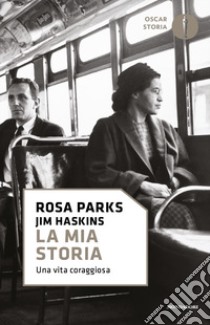 La mia storia. Una vita coraggiosa libro di Parks Rosa; Haskins Jim