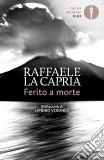 Ferito a morte libro di La Capria Raffaele