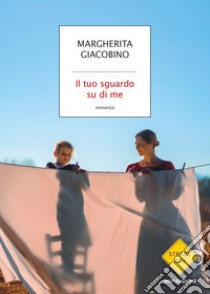 Il tuo sguardo su di me libro di Giacobino Margherita