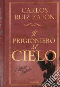 Il prigioniero del cielo. Ediz. illustrata libro di Ruiz Zafón Carlos