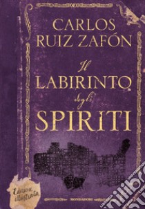 Il labirinto degli spiriti. Ediz. illustrata libro di Ruiz Zafón Carlos