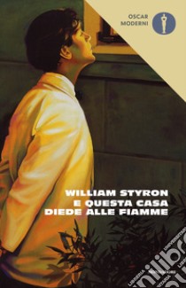 E questa casa diede alle fiamme libro di Styron William